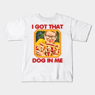 I GOT THAT DOG IN ME Kids T-Shirt